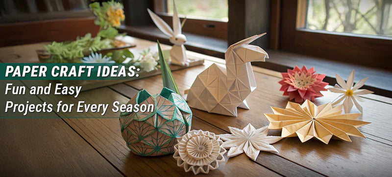 Paper Craft Ideas: Fun and Easy Projects for Every Season