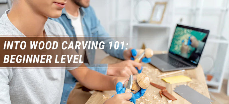 Into Wood Carving 101: Beginner Level