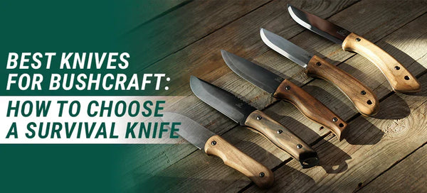 Best Knives for Bushcraft: How To Choose a Survival Knife