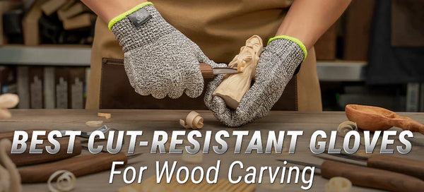 Best Cut-Resistant Gloves for Wood Carving